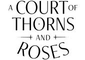 A Court of Thorns and Roses