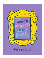 Decke Friends - Monica to my Rachel